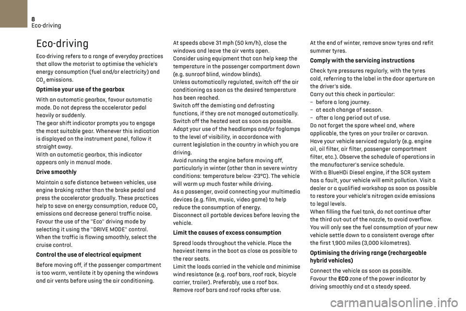 CITROEN DS7 CROSSBACK 2018 Owners Manual 8Eco-driving
Eco-driving
Eco-driving refers to a range of everyday practices
that allow the motorist to optimise the vehicle's
energy consumption (fuel and/or electricity) and
CO
2 emissions.
O CITROEN DS7 CROSSBACK 2018 Owners Manual 8Eco-driving
Eco-driving
Eco-driving refers to a range of everyday practices
that allow the motorist to optimise the vehicle's
energy consumption (fuel and/or electricity) and
CO
2 emissions.
O