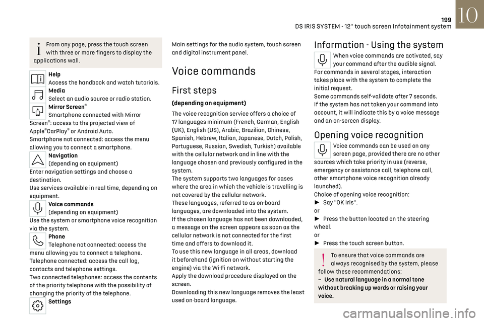 CITROEN DS7 CROSSBACK 2017  Owners Manual 199
DS IRIS SYSTEM - 12" touch screen Infotainment system10
From any page, press the touch screen 
with three or more fingers to display the 
applications wall.
Help
Access the handbook and watch