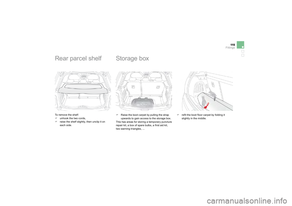 CITROEN DS3 2019  Owners Manual Fittings
  To remove the shelf:
�)
unhook the two cords,
�)
raise the shelf slightly, then unclip it on each side.   
     
Rear parcel shelf 
�) 
  Raise the boot carpet by pulling the strap upwards 