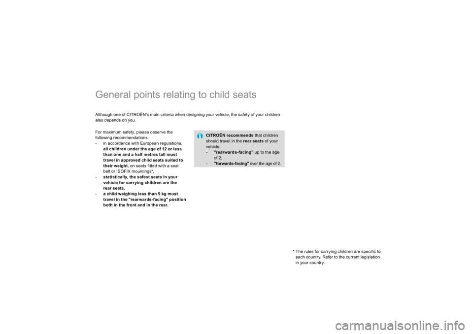 CITROEN DS3 2019  Owners Manual             
General points relating to child seats  Although one of CITROËN's main criteria when designing your vehicle, the safety of your children also depends on you. 
CITRO
ËN recommends
  