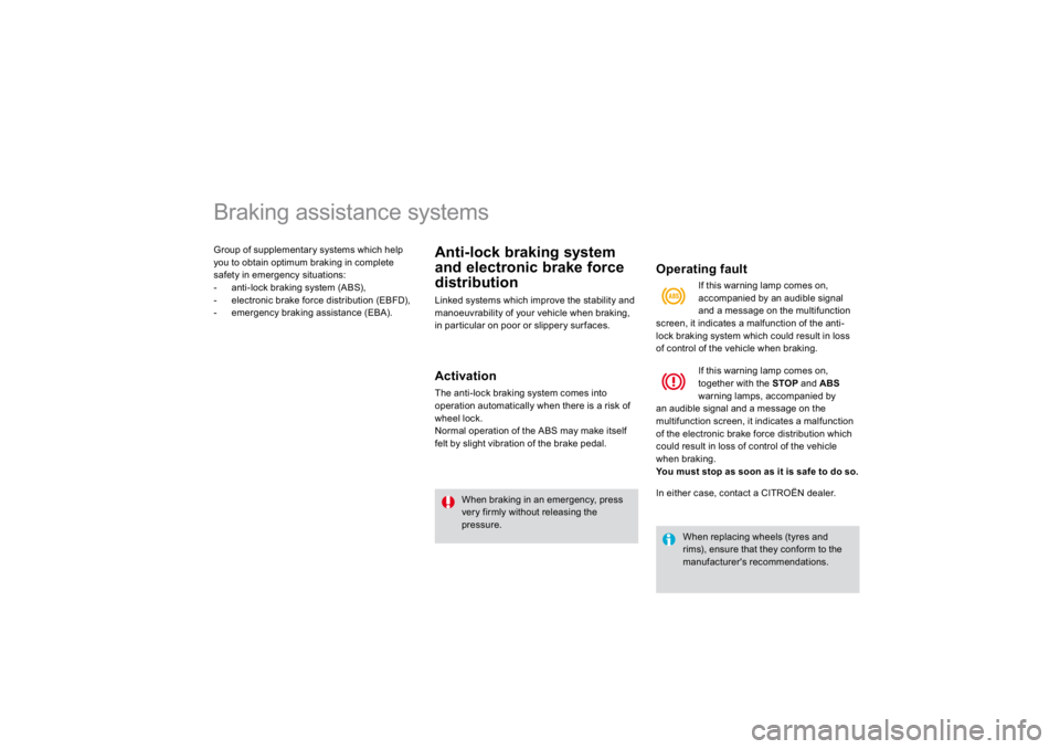 CITROEN DS3 2019  Owners Manual                   
Braking assistance systems Group of supplementary systems which helpyou to obtain optimum braking in complete safet
y in emer
genc
y situations: 
-   anti-lock braking system (ABS),