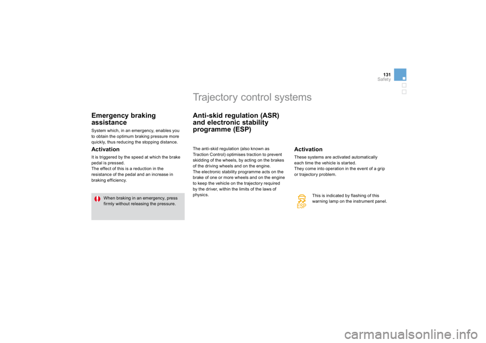 CITROEN DS3 2019  Owners Manual 131Safety
Emergency braking ass
istance 
 
System which, in an emergency, enables you to o
btain the opt
imum 
braking pressure more 
quickly, thus reducing the stopping distance.  
Activation 
It is 