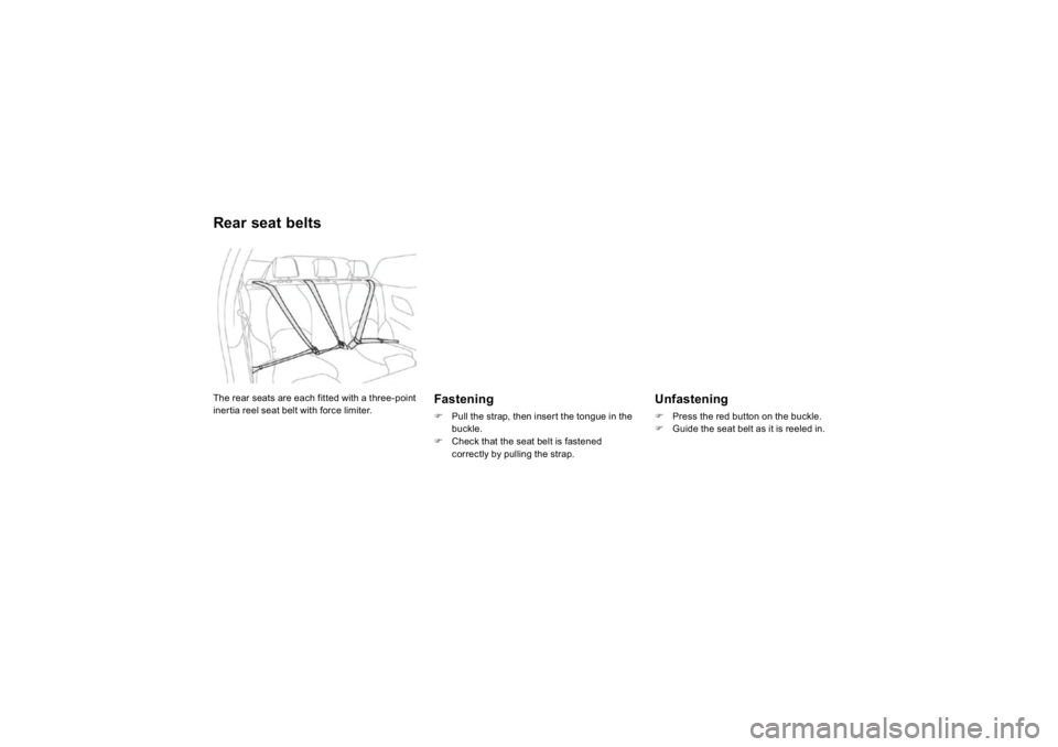 CITROEN DS3 2019  Owners Manual Rear seat belts
  Fasten
ing 
�)  Pull the strap, t
hen 
insert t
he tongue 
in the
buckle.
�)   Check that the seat belt is fastened correctly by pulling the strap.   
Unfastening �)
Press t
he re
d 
