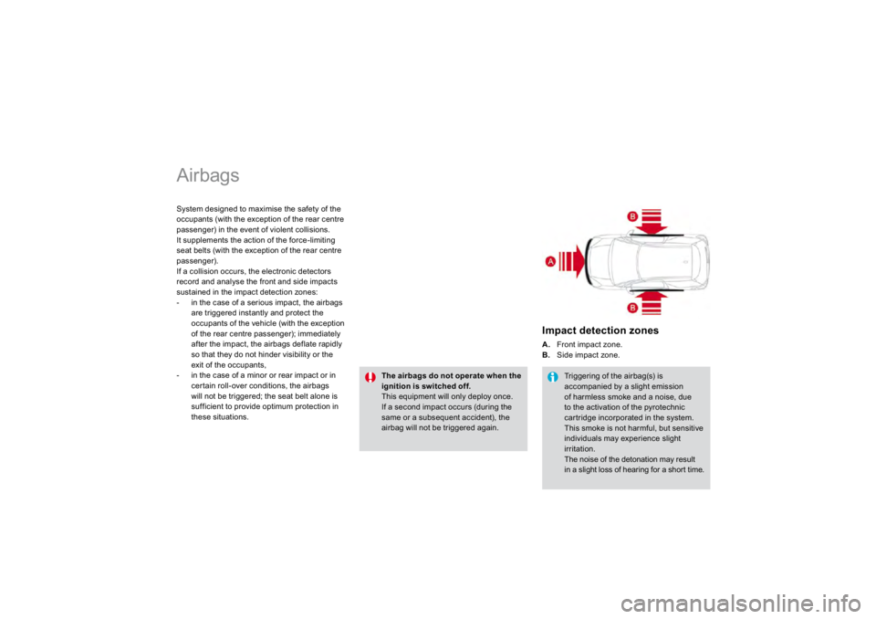 CITROEN DS3 2019  Owners Manual  
Airbags System desi
gned to maximise the sa
fety of the 
occupants 
(with the exception o
f the rear centre 
passen
ger) in the event o
f violent collisions. 
It supplements the action of the 
force