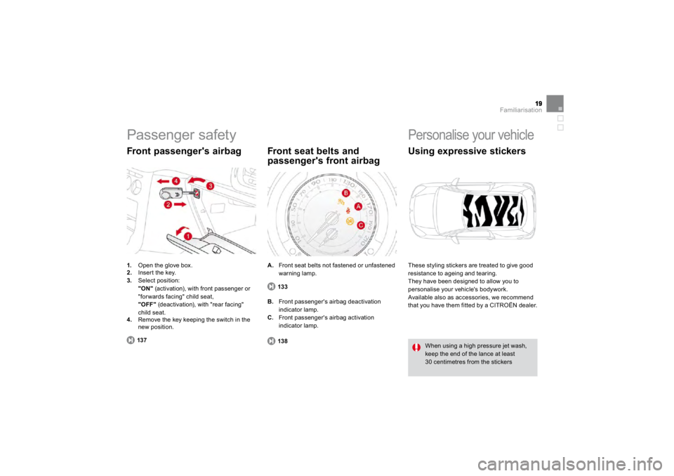 CITROEN DS3 2019 User Guide Familiarisation
 
Passenger safety 1. 
  Open the glove box. 2.
Insert the ke
y. 
3.
Select position:  "ON"
(activation
), with 
front passen
ger o
r 
"
forwards 
facin
g" child seat,
