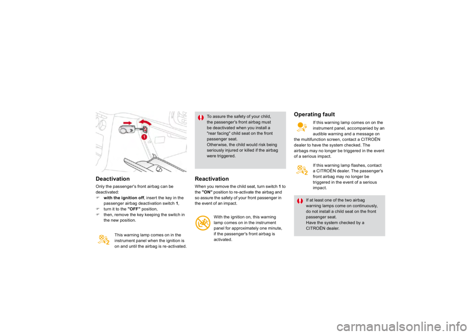 CITROEN DS3 2019  Owners Manual DeactivationOnly the passenger's front airbag can be deact
ivate
d: 
�)
with the ignition off
, insert t
he key in the 
f
passenger airbag deactivation switch  
1 , 
�)
turn it t
o the "OFF
&#