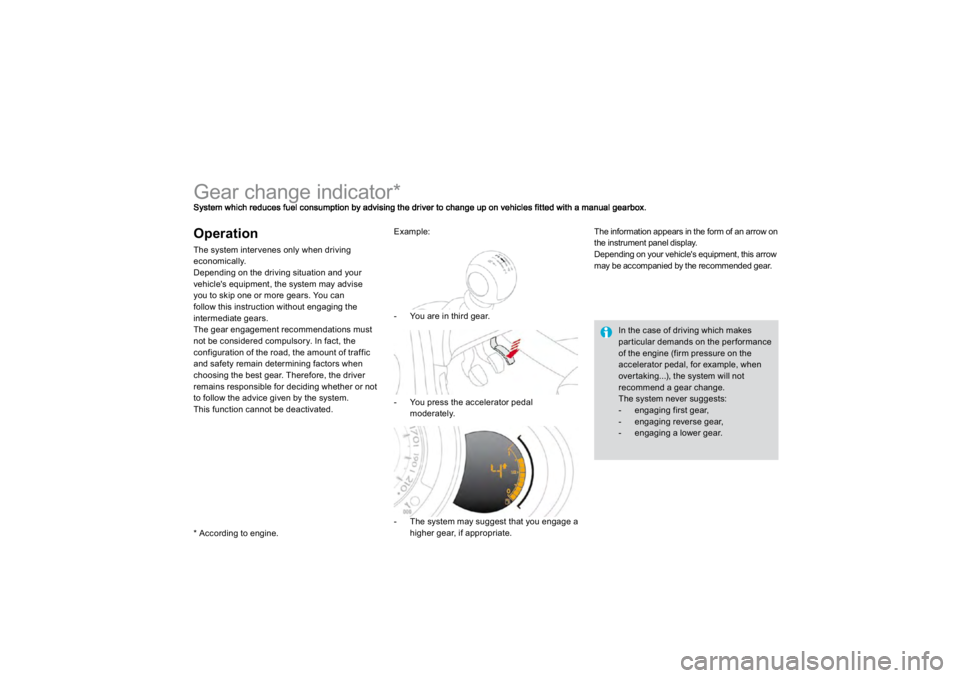 CITROEN DS3 2019  Owners Manual          
Gear change indicator *  OperationThe system inter venes only when drivingeconomically. Dependin
g on the drivin
g situation and 
your 
vehicle's equ
ipment, t
he s
ystem ma
y advise 
yo