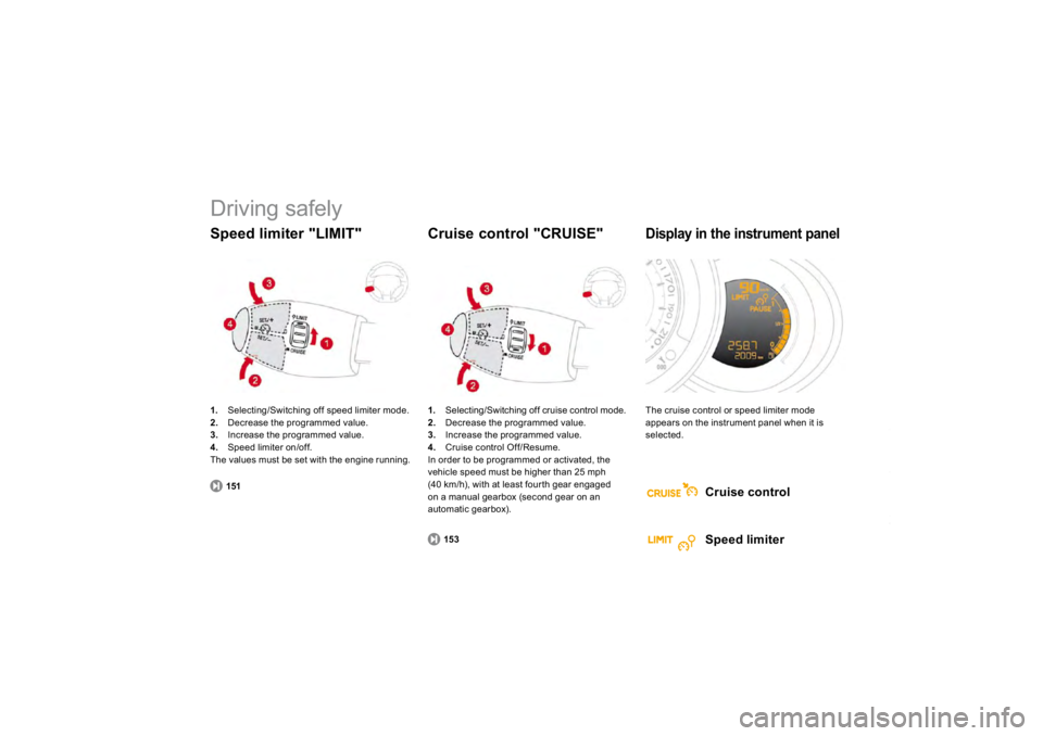 CITROEN DS3 2019 User Guide  
Driving safely 1.   Selecting/Switching off speed limiter mode.2. 
  Decrease the pro
grammed value. 
3.  Increase t
he pro
gramme
d va
lue. 
4.   Speed limiter on/off.The values must be set with th