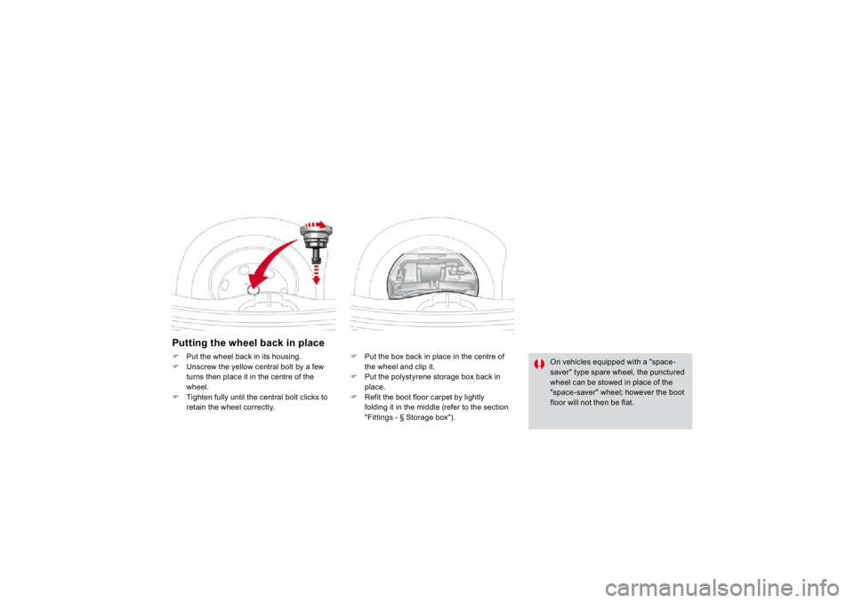 CITROEN DS3 2019  Owners Manual Putt
ing the w
hee
l bac
k in p
lace
�)   Put the box back in 
place in the centre o
f 
the wheel and cli
p it.
�)   Put the polystyrene storage box back in place.�) 
  Refit the boot floor carpet by 