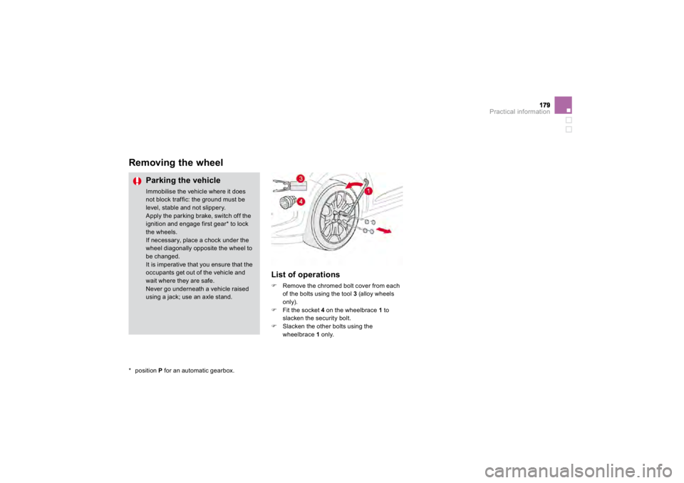 CITROEN DS3 2019  Owners Manual Practical information
Removing the wheel
  
Parking the vehicle  
Imm
obilise the vehicle wh
ere it does
 
not block traffic: the ground must belevel, stable and not slipper
y.
 Appl
y the parkin
g br