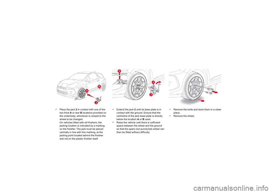 CITROEN DS3 2019  Owners Manual �)
Place the jack 
2 
 in contact with one of the 
two front A  or rear Blocations provided on 
the underbody, whichever is closest to the wheel to be chan
ged.
On vehicles 
fitted with sill 
finshers