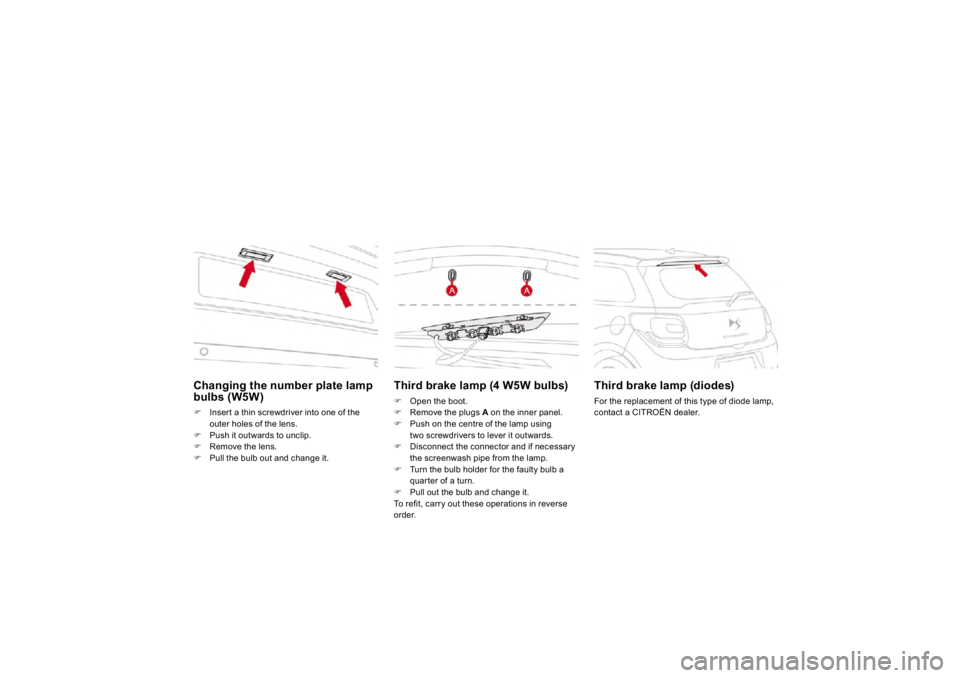 CITROEN DS3 2019  Owners Manual Changing the number plate lamp bulbs (W5W)�)
Insert a thin 
screwdriver int
o one of the
outer holes of the lens. 
�)
Push it outwards to unclip. 
�)
Remove t
he lens.
�)
Pull the bulb out and change 