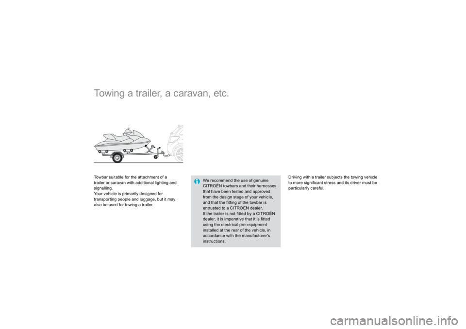 CITROEN DS3 2019  Owners Manual      
Towing a trailer, a caravan, etc. Towbar suitable for the attachment of a trailer or caravan with additional lighting and signalling. Your vehicle is primarily designed for transporting people a