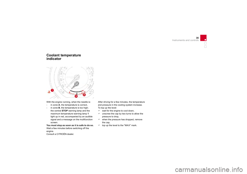 CITROEN DS3 2019 Owners Manual 35
Instruments and controls
With the engine running, when the needle is: - in zone
A
, the temperature is correct,
- in zone
B, the temperature is too high;
the central STOP warnin
g lamp a CITROEN DS3 2019 Owners Manual 35
Instruments and controls
With the engine running, when the needle is: - in zone
A
, the temperature is correct,
- in zone
B, the temperature is too high;
the central STOP warnin
g lamp a