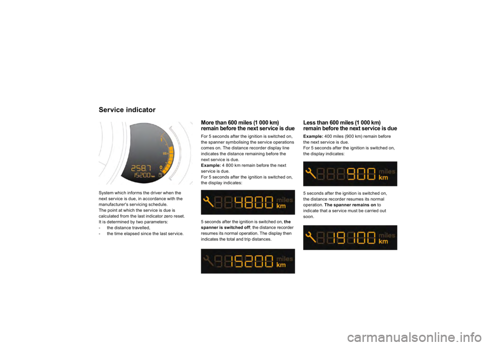 CITROEN DS3 2019 Owners Manual System which informs the driver when thenext ser vice is due, in accordance with the manufacturer's servicing schedule.The point at w
hich the ser v
ice
is due
is
calculated from the last indica CITROEN DS3 2019 Owners Manual System which informs the driver when thenext ser vice is due, in accordance with the manufacturer's servicing schedule.The point at w
hich the ser v
ice
is due
is
calculated from the last indica