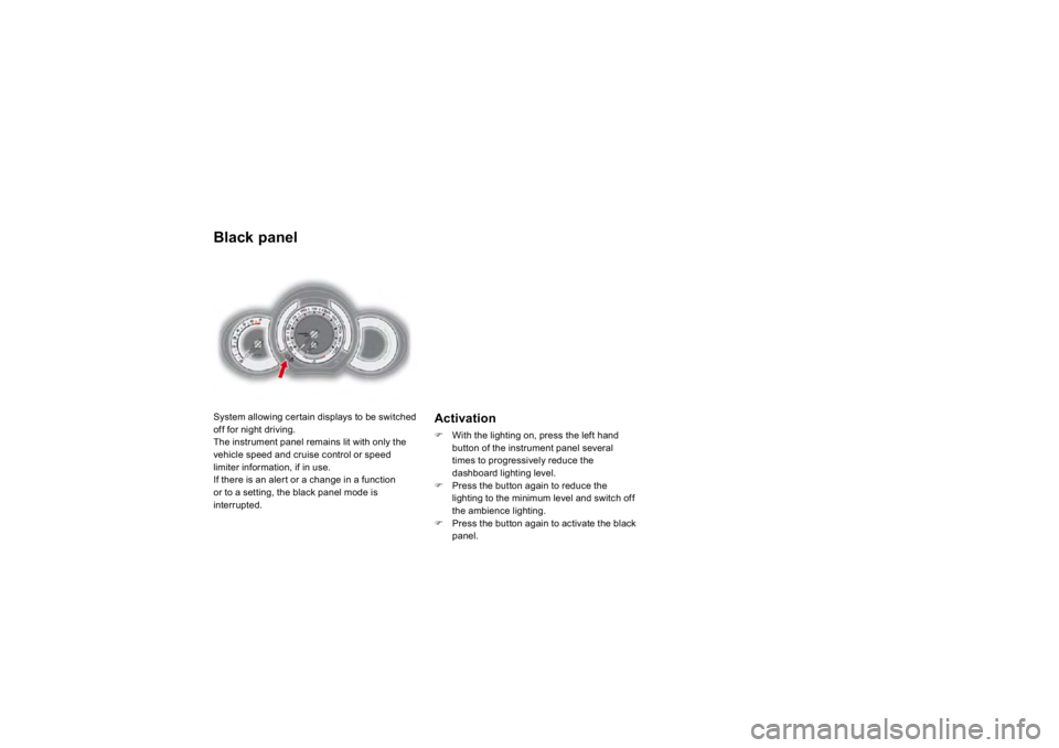 CITROEN DS3 2019 Owners Guide Black panel System allowing certain displays to be switched off for ni
ght drivin
g.
The instrument pane
l rema
ins 
lit with on
ly the 
vehicle speed and cruise control or speed limiter in
formation,