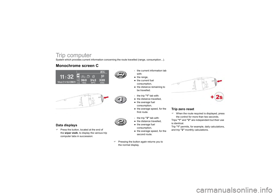CITROEN DS3 2019 Owners Guide      
Trip computer System which provides current information concerning the route travelled (range, consumption…). M
onoc
hr
om
e sc
ree
n 
C
Data displays �)
Press the button, located at the end o