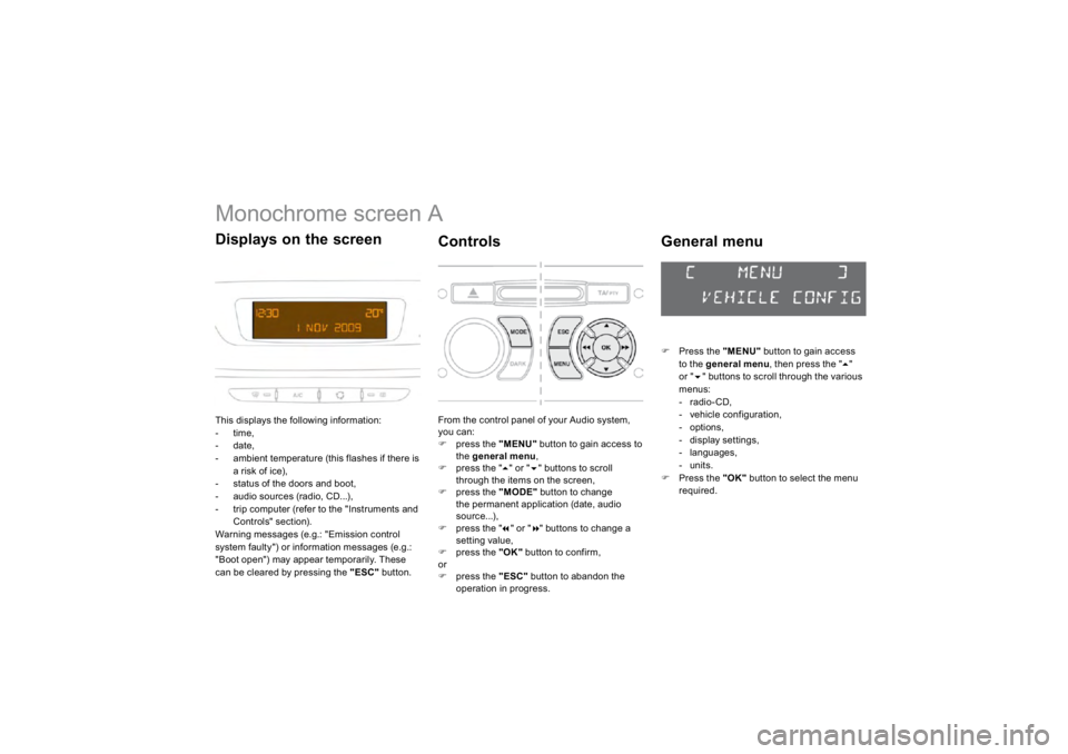 CITROEN DS3 2019 Owners Guide          
Monochrome screen A This displays the following information: -  time
,
-  date, -   ambient temperature (this flashes if there is
a risk o
f ice
), 
-   status o
f the doors and boot,
-   au