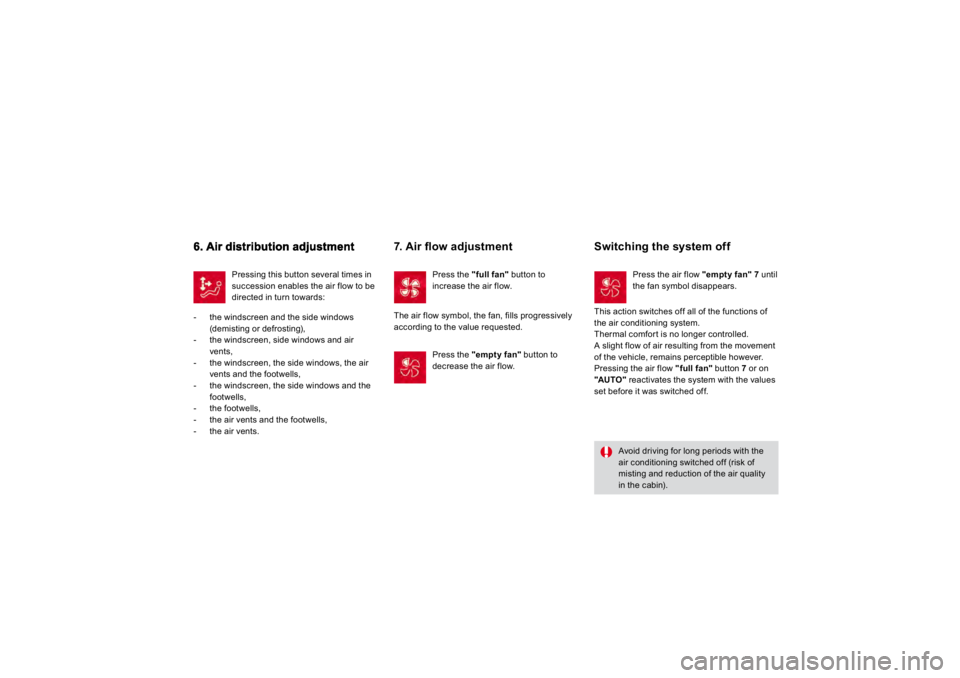 CITROEN DS3 2019 Workshop Manual Pressing this button several times in succession enables the air 
flow to be 
directe
d in turn towar
ds: 
-   the windscreen and the side windows 
(demisting or defrosting), 
-   the windscreen
, sid