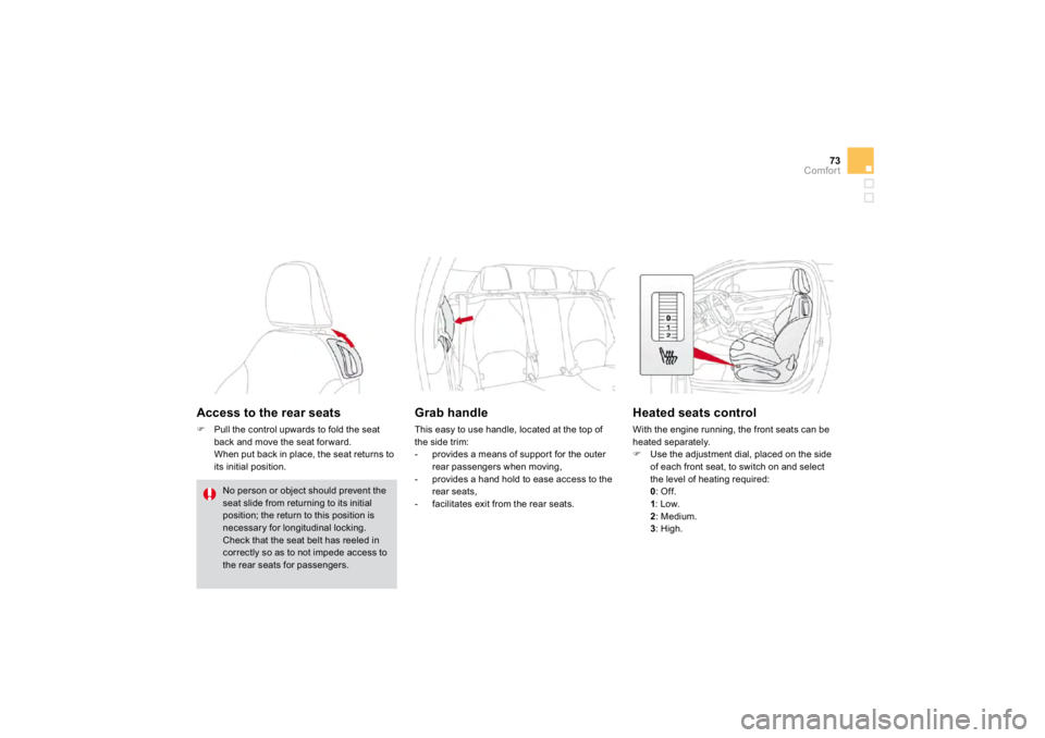 CITROEN DS3 2019 Repair Manual 73
Comfort
�$�F�F�H�V�V��W�R��W�K�H��U�H�D�U��V�H�D�W�V��)
Pull the control upwards to fold the seat back and move the seat for ward. 
 
Wh
en 
put back in place, t
he seat returns to
its initial