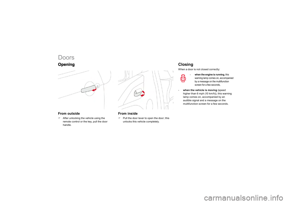 CITROEN DS3 2019 Manual Online             
Doors From outside �)
After unlockin
g the vehicle usin
g the
remote contro
l or t
he key, pu
ll the door 
handle.
   
From inside �)  Pull the door 
lever to o
pen t
he door; t
his 
unlo
