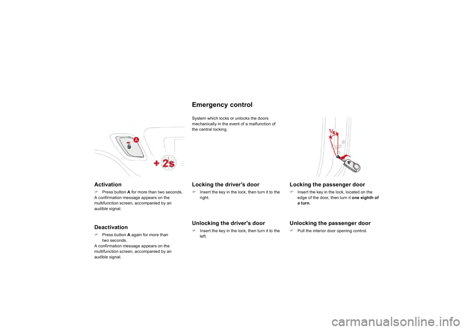 CITROEN DS3 2019 Manual Online Activation�)
Press
 button Afor more than two seconds.  
 A confirmation message appears on the multifunction screen, accompanied by an audibl
e s
igna
l.  
Deactivation�)
Press
 button Aagain for mor