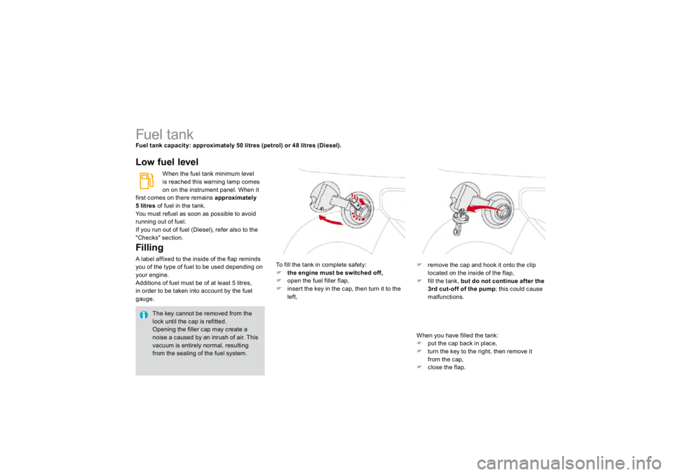 CITROEN DS3 2019 Manual Online                            
Fuel tank Fuel tank capacity: approximately 50 litres (petrol) or 48 litres (Diesel).Low fuel level Filli
ng 
 
A label affixed to the inside of the flap reminds you of the