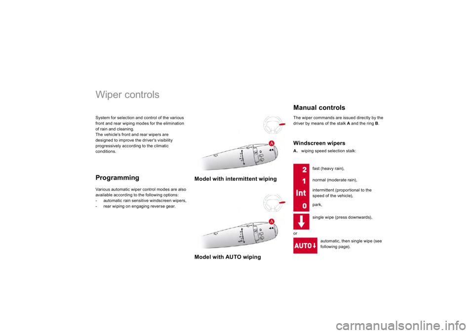 CITROEN DS3 2019  Owners Manual System for selection and control of the various
front and rear wiping modes for the eliminationof rain and cleaning.The vehicle's front and rear wipers are designed to 
improve t
he driver
's 