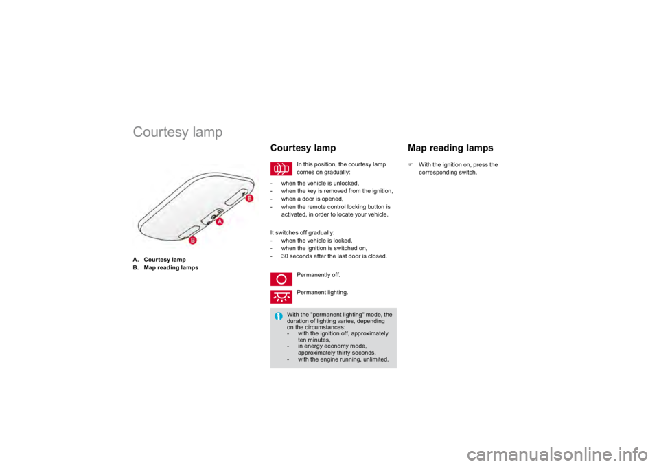 CITROEN DS3 2019  Owners Manual A.
Courtes
y lamp
B.
Map reading lamps
            
Courtesy lamp 
 In this position, the courtesy lamp 
comes on gradually: 
   Courtes
y lamp 
   -   when the vehicle is unlocked
, 
  -    when the 