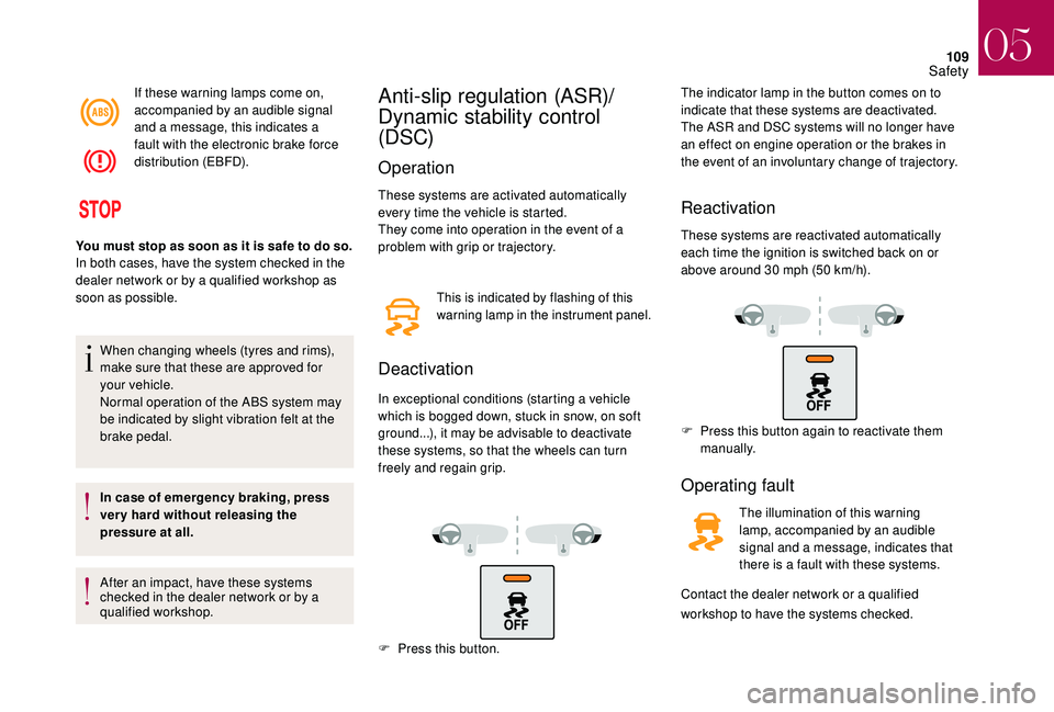CITROEN DS4 2023  Owners Manual 109
If these warning lamps come on, 
accompanied by an audible signal 
and a message, this indicates a 
fault with the electronic brake force 
distribution (EBFD).
When changing wheels (tyres and rims