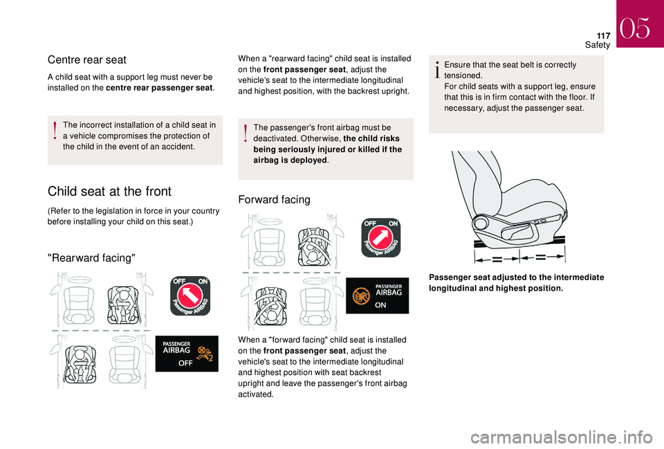 CITROEN DS4 2023 Owners Manual 11 7
Centre rear seat
A child seat with a support leg must never be
installed on the centre rear passenger seat.
The incorrect installation of a child seat in
a vehicle compromises the protection of CITROEN DS4 2023 Owners Manual 11 7
Centre rear seat
A child seat with a support leg must never be
installed on the centre rear passenger seat.
The incorrect installation of a child seat in
a vehicle compromises the protection of