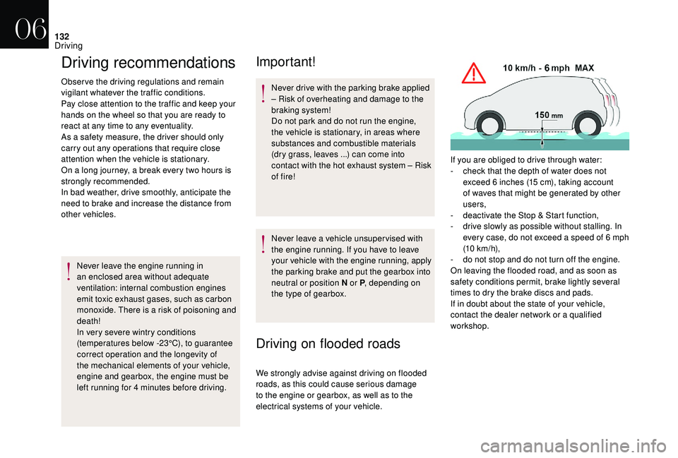 CITROEN DS4 2023  Owners Manual 132
Driving recommendations
Observe the driving regulations and remain 
vigilant whatever the traffic conditions.
Pay close attention to the traffic and keep your 
hands on the wheel so that you are r