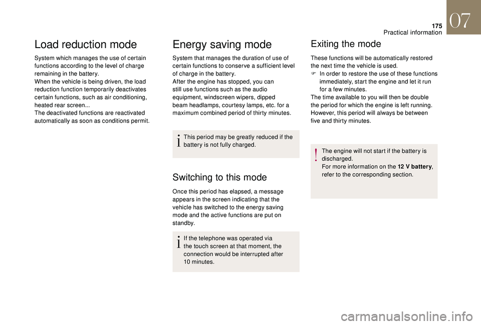 CITROEN DS4 2023  Owners Manual 175
Load reduction mode
System which manages the use of certain 
functions according to the level of charge 
remaining in the battery.
When the vehicle is being driven, the load 
reduction function te