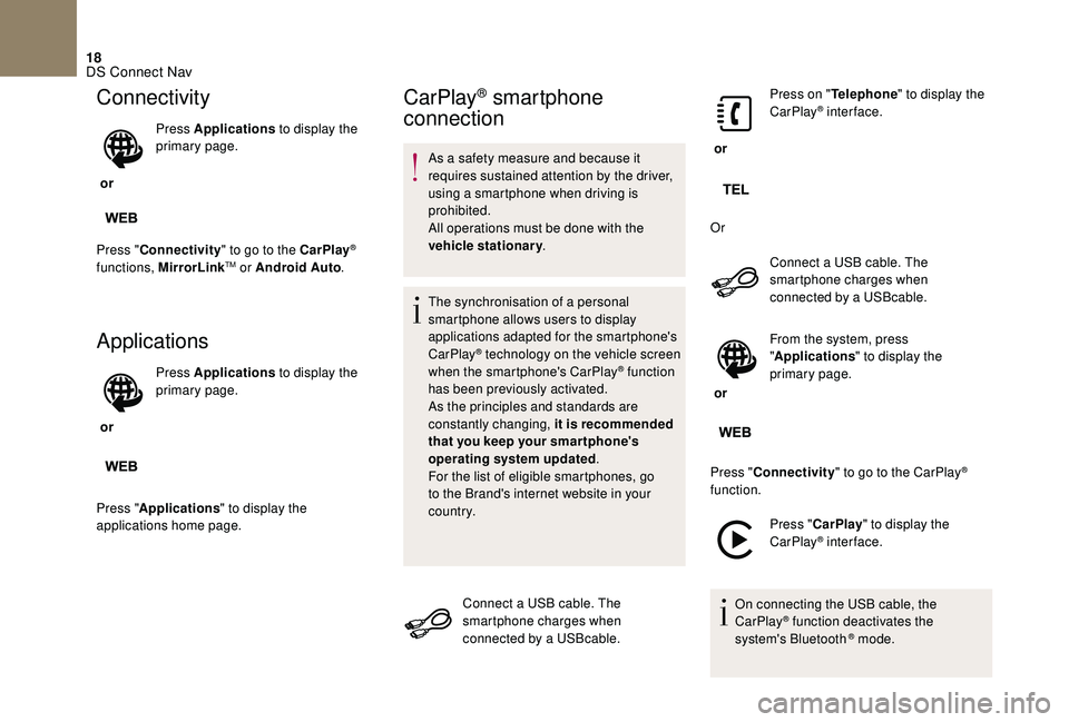 CITROEN DS4 2023  Owners Manual 18
Connectivity
 or Press Applications
 to display the 
primary page.
Press " Connectivity " to go to the CarPlay
® 
functions, MirrorLinkTM or Android Auto .
Applications
 or Press Applicati