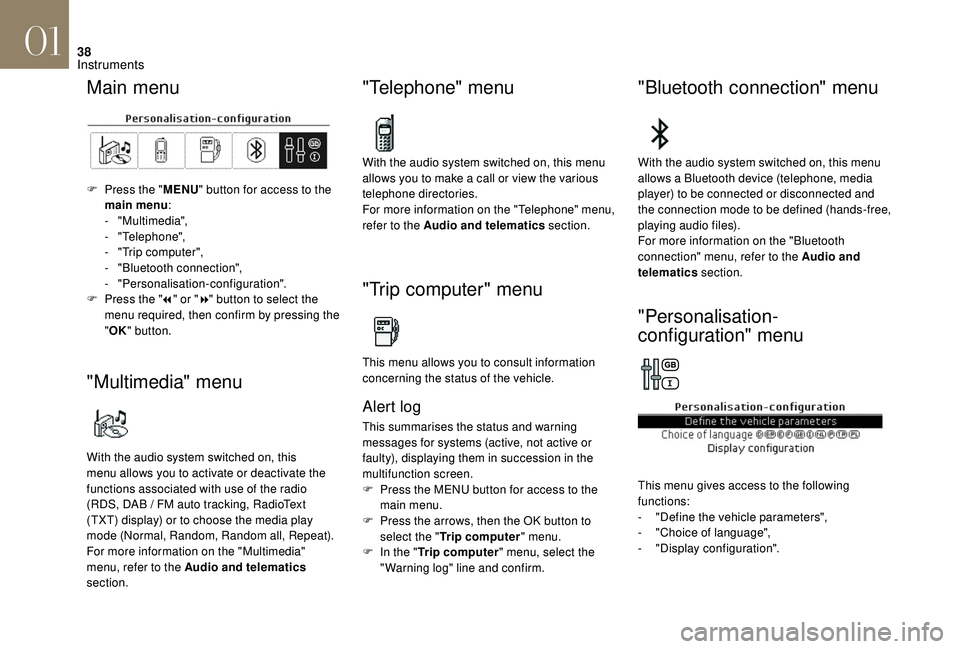 CITROEN DS4 2023  Owners Manual 38
Main menu
F Press the "MENU" button for access to the 
main menu :
-
  "Multimedia",
-
 

"Telephone",
-
 
"
 Trip computer",
-
 "

Bluetooth connection",
-
