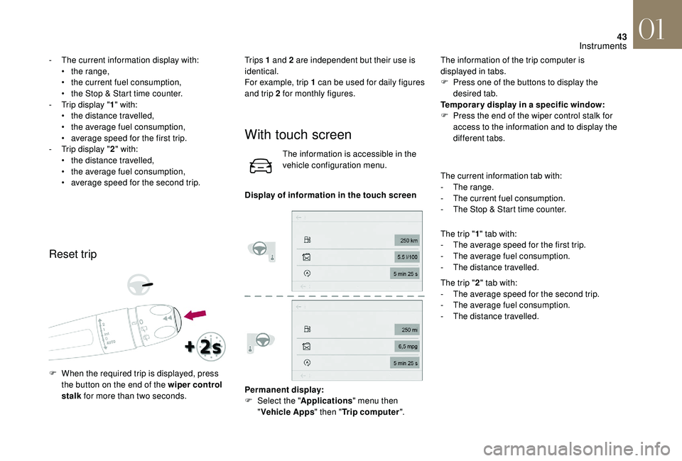 CITROEN DS4 2023  Owners Manual 43
- The current information display with:•  t he range,
•
 
t
 he current fuel consumption,
•
 
t
 he Stop & Start time counter.
-
 
T
 rip display " 1" with:
•
 
t
 he distance trave