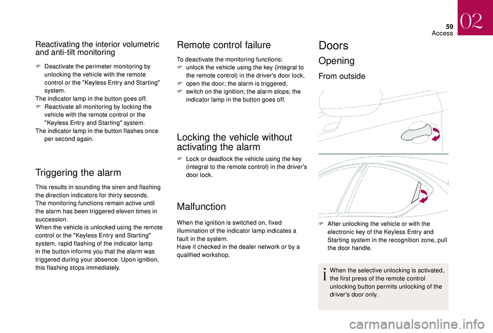 CITROEN DS4 2023  Owners Manual 59
Reactivating the interior volumetric 
and anti-tilt monitoring
F Deactivate the perimeter monitoring by unlocking the vehicle with the remote 
control or the "Keyless Entry and Starting" 
s