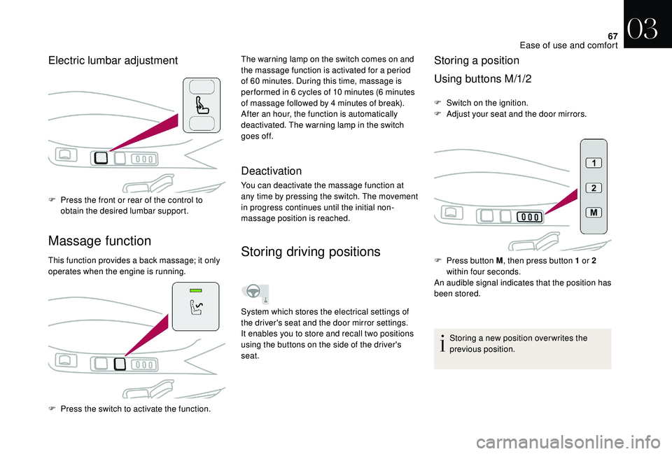 CITROEN DS4 2023  Owners Manual 67
Massage function
Electric lumbar adjustment
F Press the front or rear of the control to obtain the desired lumbar support.
This function provides a back massage; it only 
operates when the engine i