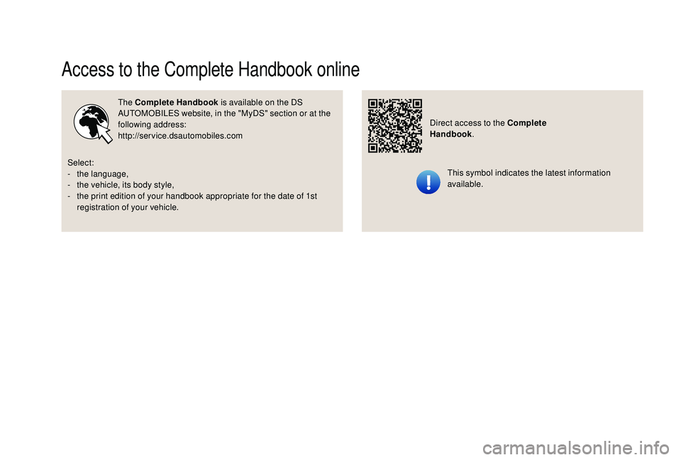 CITROEN DS4 2018 Owners Manual Access to the Complete Handbook online
The Complete Handbook is available on the DS
AUTOMOBILES website, in the "MyDS" section or at the
following address:
http://service.dsautomobiles.comTh CITROEN DS4 2018 Owners Manual Access to the Complete Handbook online
The Complete Handbook is available on the DS
AUTOMOBILES website, in the "MyDS" section or at the
following address:
http://service.dsautomobiles.comTh