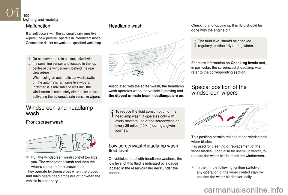 CITROEN DS4 2018 Service Manual 100
Malfunction
If a fault occurs with the automatic rain sensitive
wipers, the wipers will operate in intermittent mode.
Contact the dealer network or a qualified workshop.
Do not cover the rain sen CITROEN DS4 2018 Service Manual 100
Malfunction
If a fault occurs with the automatic rain sensitive
wipers, the wipers will operate in intermittent mode.
Contact the dealer network or a qualified workshop.
Do not cover the rain sen