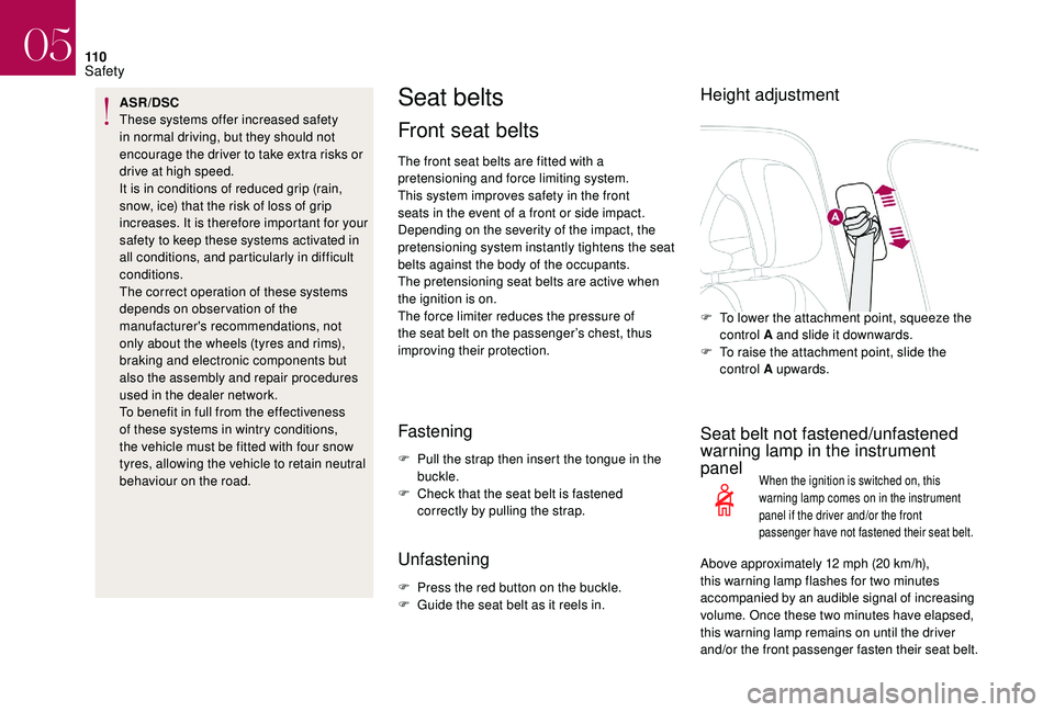 CITROEN DS4 2018 Owners Manual 11 0
ASR/DSC
These systems offer increased safety
in normal driving, but they should not
encourage the driver to take extra risks or
drive at high speed.
It is in conditions of reduced grip (rain, CITROEN DS4 2018 Owners Manual 11 0
ASR/DSC
These systems offer increased safety
in normal driving, but they should not
encourage the driver to take extra risks or
drive at high speed.
It is in conditions of reduced grip (rain,