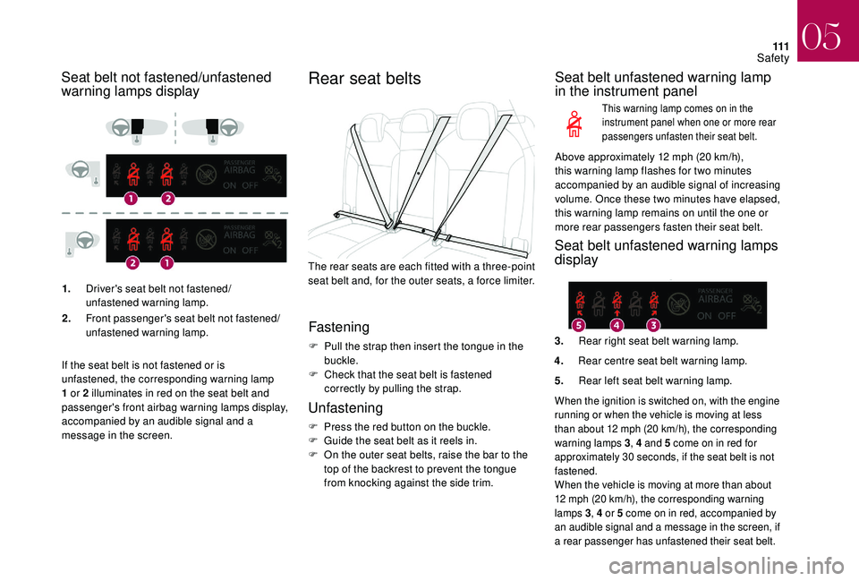 CITROEN DS4 2018 Service Manual 111
Seat belt not fastened/unfastened
warning lamps display
1.Driver's seat belt not fastened/
unfastened warning lamp.
2. Front passenger's seat belt not fastened/
unfastened warning lamp. CITROEN DS4 2018 Service Manual 111
Seat belt not fastened/unfastened
warning lamps display
1.Driver's seat belt not fastened/
unfastened warning lamp.
2. Front passenger's seat belt not fastened/
unfastened warning lamp.