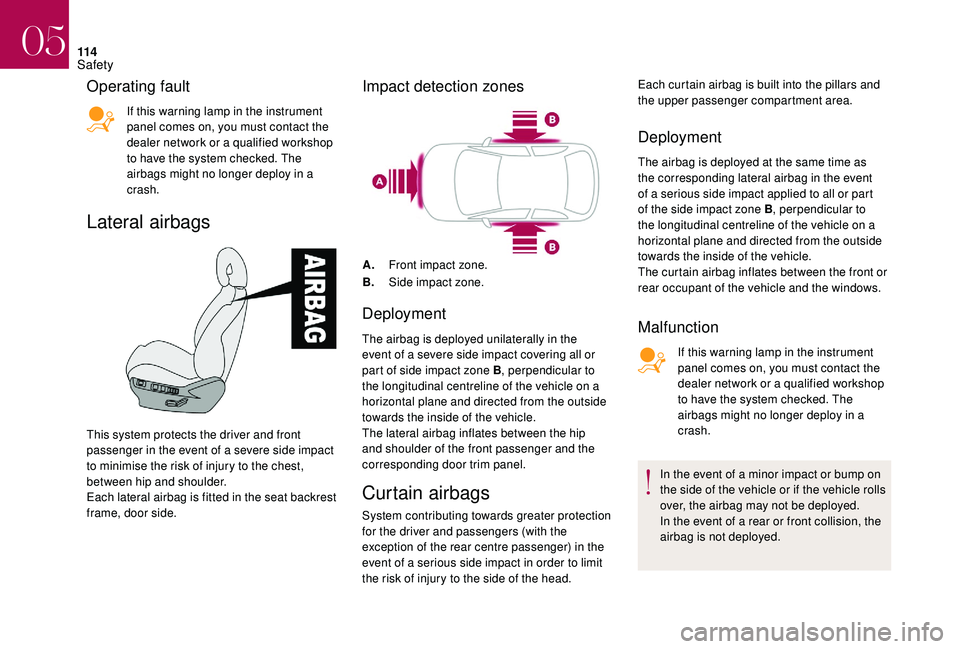 CITROEN DS4 2018 Owners Manual 11 4
Operating fault
If this warning lamp in the instrument
panel comes on, you must contact the
dealer network or a qualified workshop
to have the system checked. The
airbags might no longer depl CITROEN DS4 2018 Owners Manual 11 4
Operating fault
If this warning lamp in the instrument
panel comes on, you must contact the
dealer network or a qualified workshop
to have the system checked. The
airbags might no longer depl