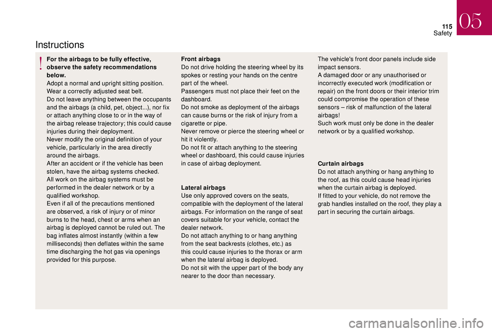 CITROEN DS4 2018 Owners Manual 11 5
Instructions
For the airbags to be fully effective,
observe the safety recommendations
below.
Adopt a normal and upright sitting position.
Wear a correctly adjusted seat belt.
Do not leave anyt CITROEN DS4 2018 Owners Manual 11 5
Instructions
For the airbags to be fully effective,
observe the safety recommendations
below.
Adopt a normal and upright sitting position.
Wear a correctly adjusted seat belt.
Do not leave anyt