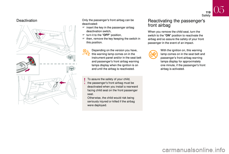 CITROEN DS4 2018 Owners Manual 11 9
DeactivationOnly the passenger's front airbag can be
deactivated:
F
i
nsert the key in the passenger airbag
deactivation switch,
F
t
urn it to the " OFF" position,
F
t
hen, CITROEN DS4 2018 Owners Manual 11 9
DeactivationOnly the passenger's front airbag can be
deactivated:
F
i
nsert the key in the passenger airbag
deactivation switch,
F
t
urn it to the " OFF" position,
F
t
hen,