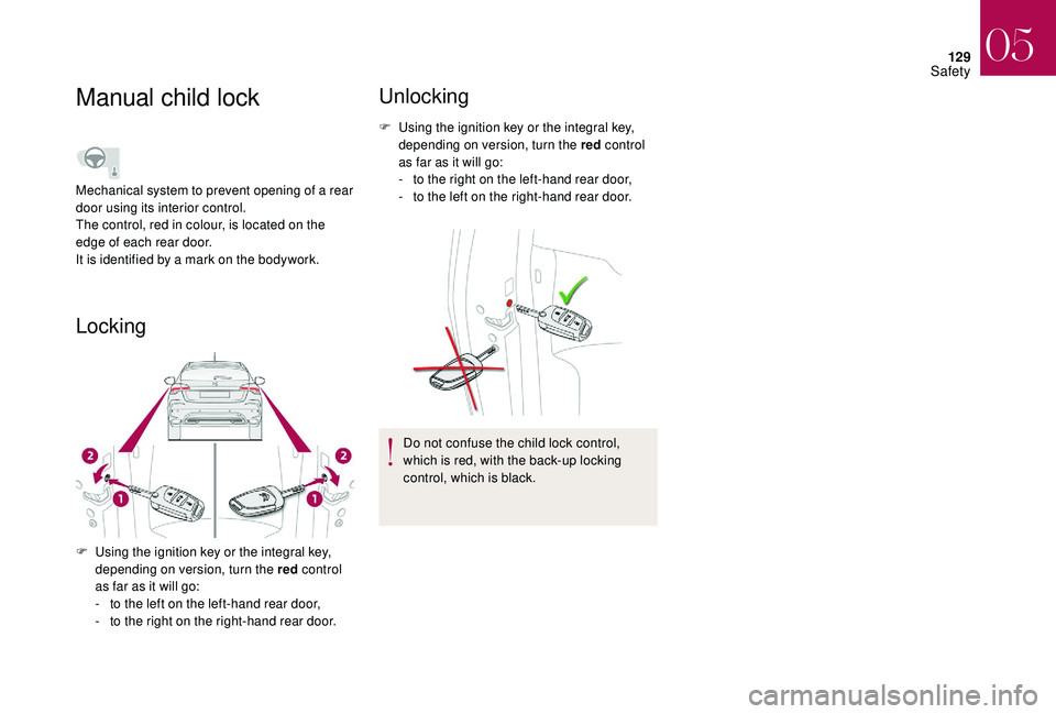 CITROEN DS4 2018 Owners Manual 129
Manual child lock
Locking
F Using the ignition key or the integral key, depending on version, turn the red control
as far as it will go:
-
t
o the left on the left-hand rear door,
-
t
o the CITROEN DS4 2018 Owners Manual 129
Manual child lock
Locking
F Using the ignition key or the integral key, depending on version, turn the red control
as far as it will go:
-
t
o the left on the left-hand rear door,
-
t
o the