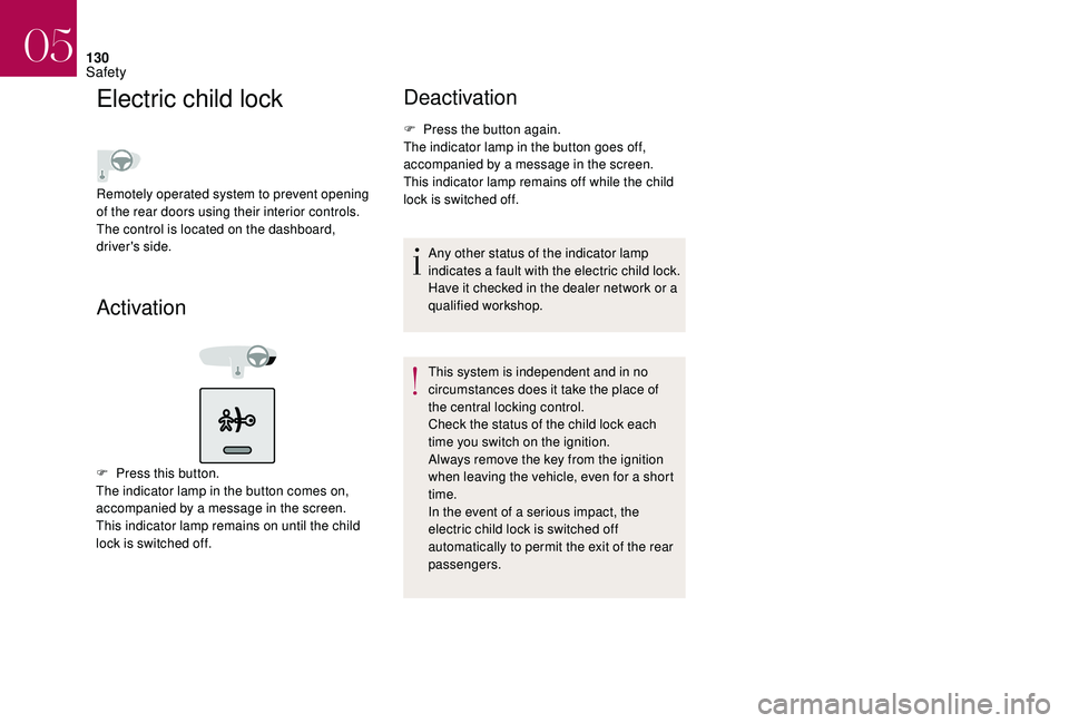 CITROEN DS4 2018  Owners Manual 130
Electric child lock
Activation
F Press this button.
The indicator lamp in the button comes on, 
accompanied by a message in the screen.
This indicator lamp remains on until the child 
lock is swit