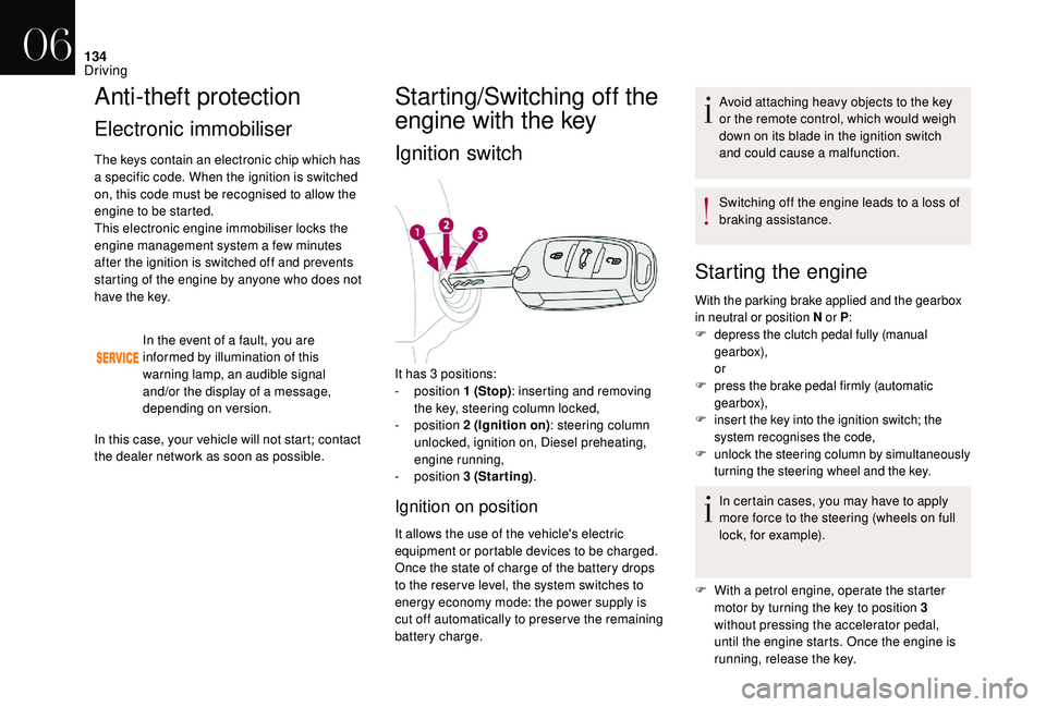 CITROEN DS4 2018 Service Manual 134
Anti-theft protection
Electronic immobiliser
The keys contain an electronic chip which has
a specific code. When the ignition is switched
on, this code must be recognised to allow the
engine to CITROEN DS4 2018 Service Manual 134
Anti-theft protection
Electronic immobiliser
The keys contain an electronic chip which has
a specific code. When the ignition is switched
on, this code must be recognised to allow the
engine to