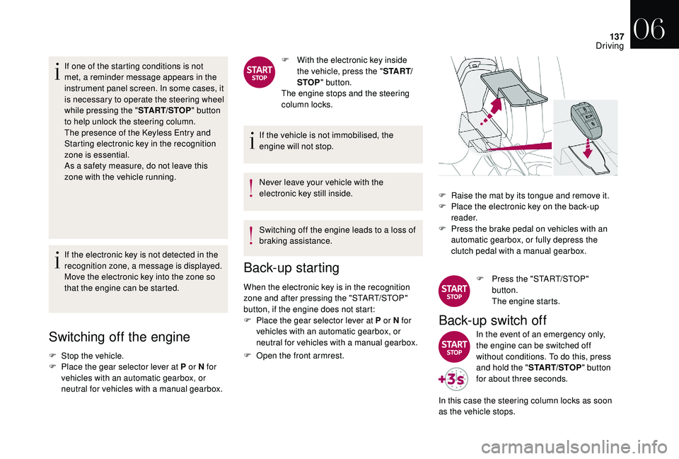 CITROEN DS4 2018 Owners Manual 137
If one of the starting conditions is not
met, a reminder message appears in the
instrument panel screen. In some cases, it
is necessary to operate the steering wheel
while pressing the "ST CITROEN DS4 2018 Owners Manual 137
If one of the starting conditions is not
met, a reminder message appears in the
instrument panel screen. In some cases, it
is necessary to operate the steering wheel
while pressing the "ST