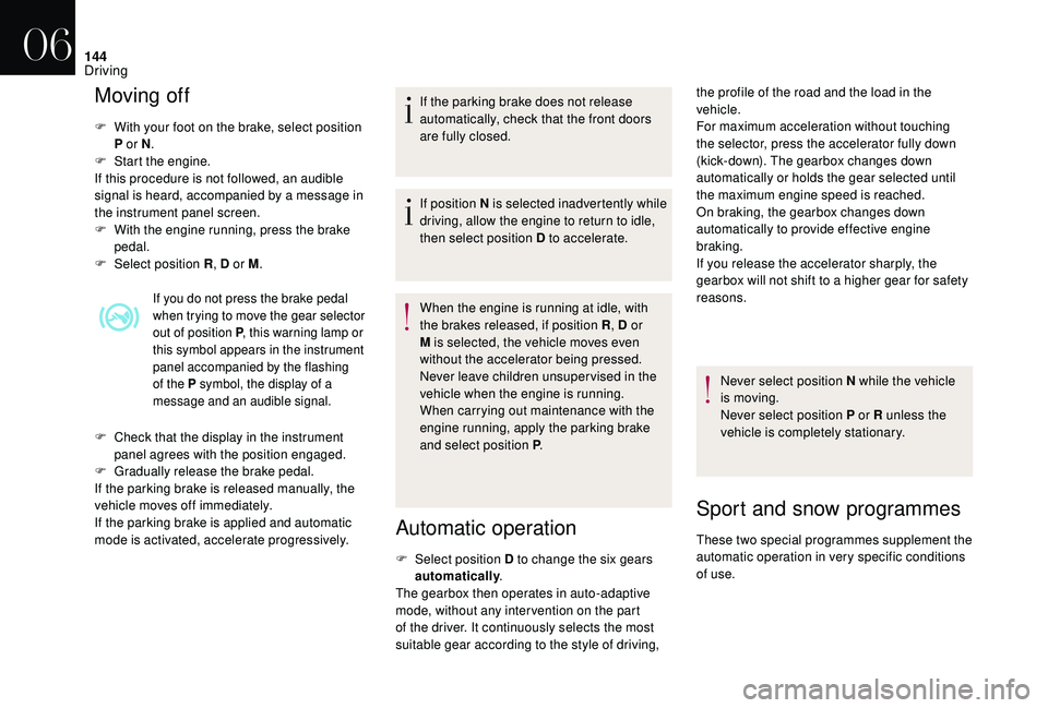 CITROEN DS4 2018 User Guide 144
Moving off
F With your foot on the brake, select position P or N .
F
S
tart the engine.
If this procedure is not followed, an audible
signal is heard, accompanied by a message in
the instrume CITROEN DS4 2018 User Guide 144
Moving off
F With your foot on the brake, select position P or N .
F
S
tart the engine.
If this procedure is not followed, an audible
signal is heard, accompanied by a message in
the instrume